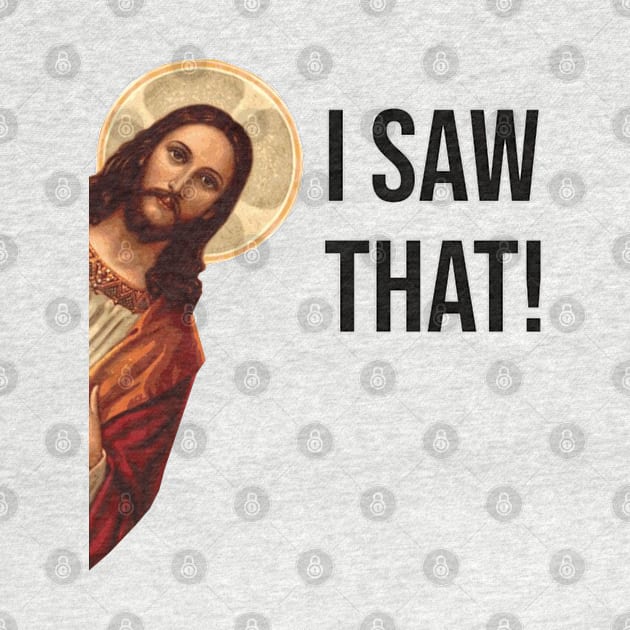 JESUS "I SAW THAT" FUNNY MEME by hautepotatobyhp